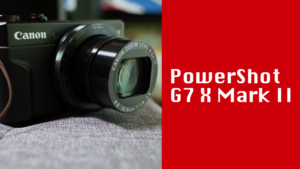 【作例あり】PowerShot G7 X Mark IIは後継機種が出た今こそ買い 